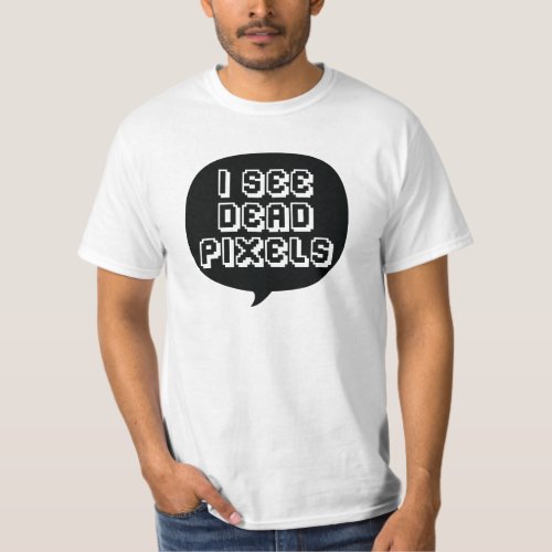 I See Dead Pixels _ Funny Coding T_Shirt