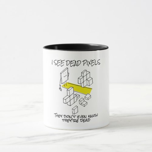 I SEE DEAD PIXELS _ Funny Programmer Coder Gifts Mug