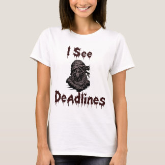 I See Deadlines – Funny Dark Humor T-Shirt