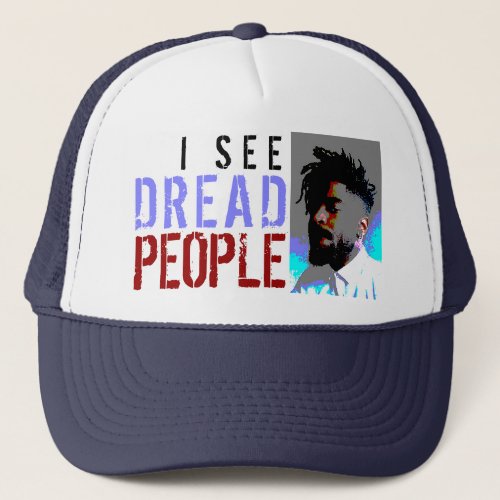 I See Dread Dead People Dreadlocks Cool Trucker Hat