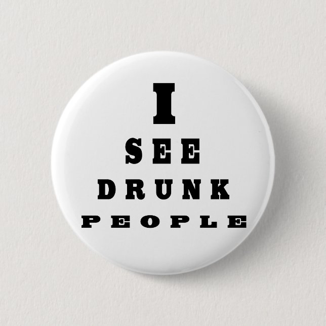 I See Drunk People Button (Front)