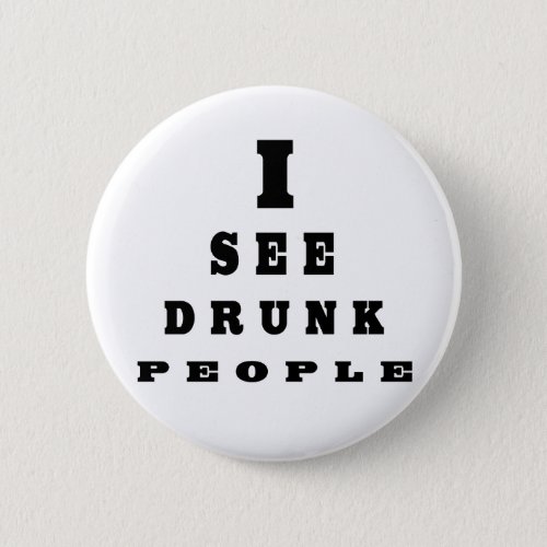 I See Drunk People Button