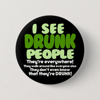 I See Drunk People Button