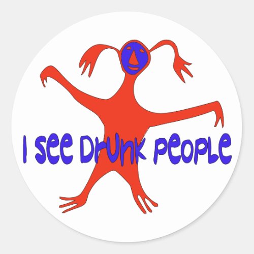I See Drunk People Classic Round Sticker