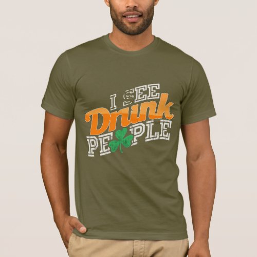 i see drunk people irish pride funny distressed T_Shirt