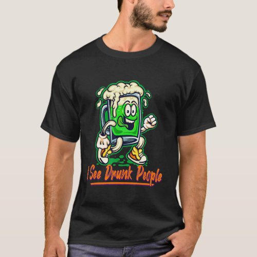 I See Drunk People St Patricks Day Funny Humor T_Shirt