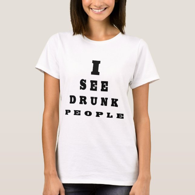 I See Drunk People T-Shirt (Front)