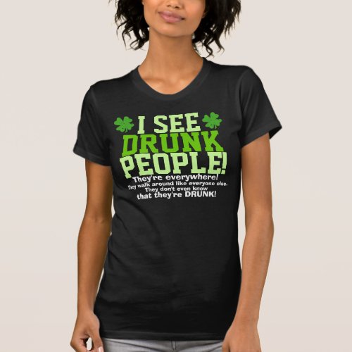 I See Drunk People Theyre Everywhere T_Shirt