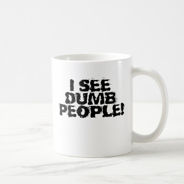 I see dumb people coffee mug (Right)
