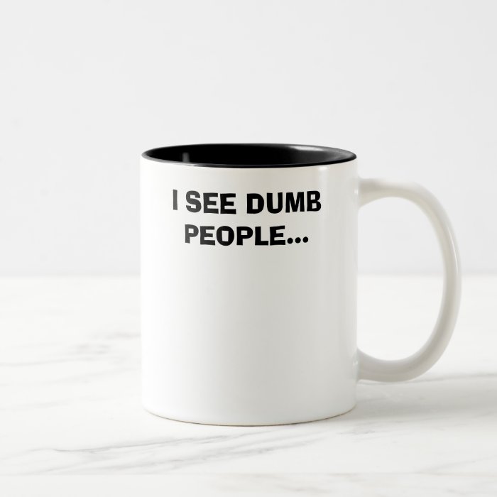 I SEE DUMB PEOPLECOFFEE MUG