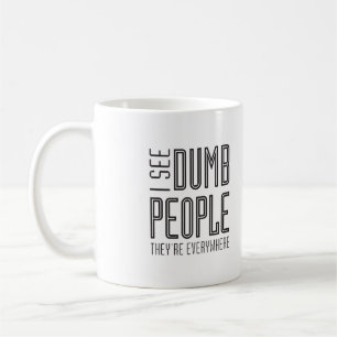 I see dumb people - mug