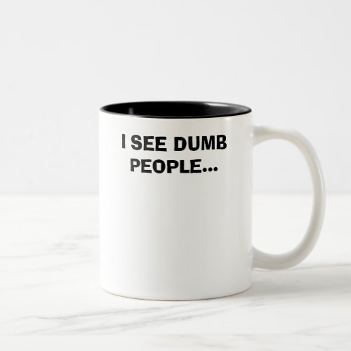 I SEE DUMB PEOPLE Two_Tone COFFEE MUG