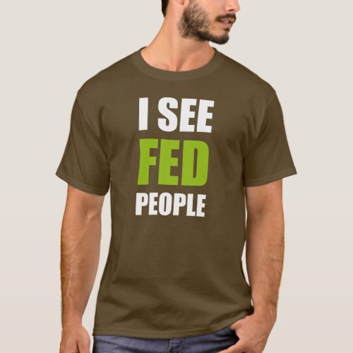 I See Fed People T_Shirt