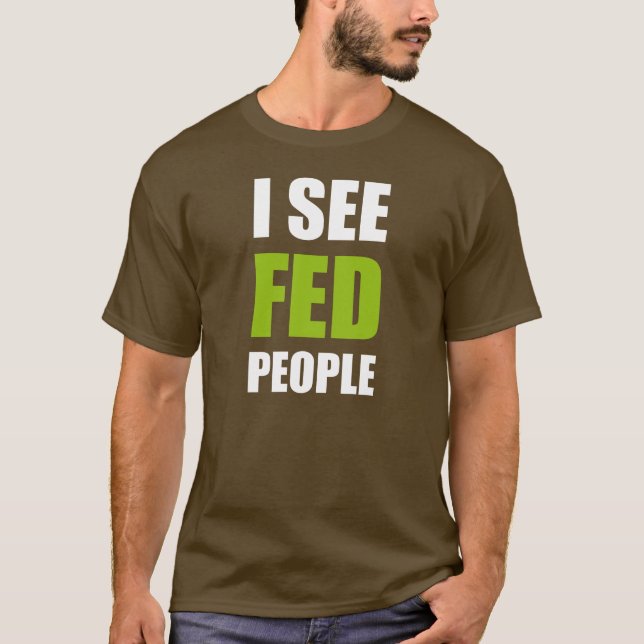 I See Fed People T-Shirt (Front)