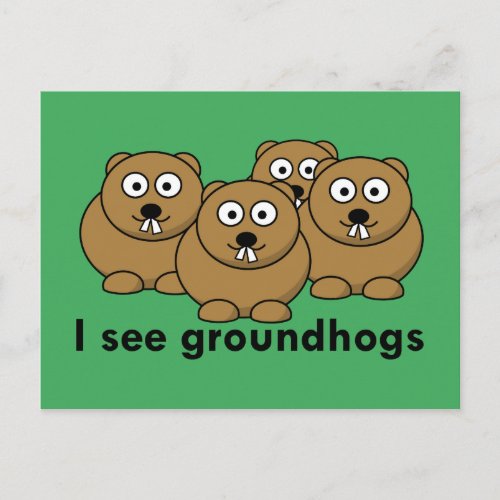 I see groundhogs postcard