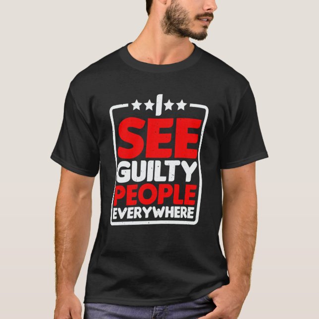 I See Guilty People Everywhere T-Shirt (Front)