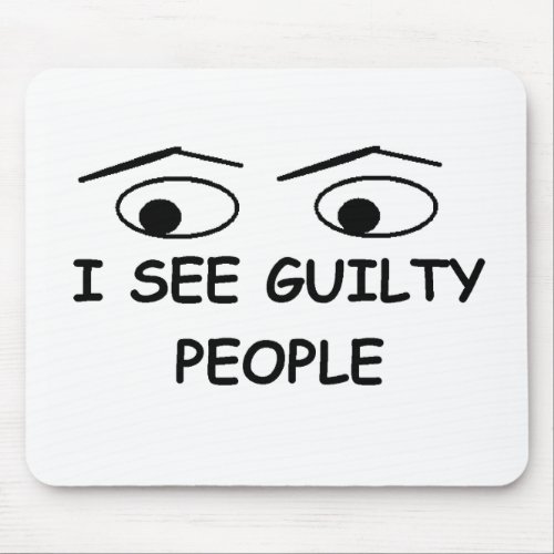 I see guilty people mouse pad
