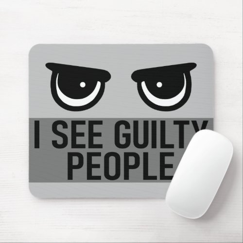 I See Guilty People Mouse Pad