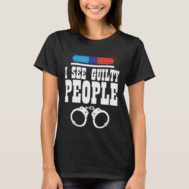 I See Guilty People Policeman Enforcer Law T-Shirt (Front)
