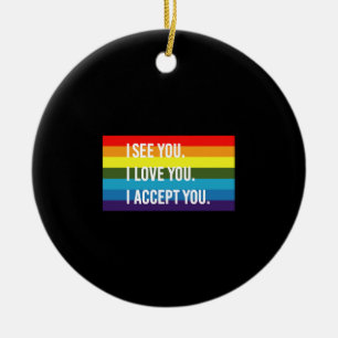I See I Love You I Accept You Gay Pride LGBT Shirt Ceramic Ornament