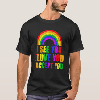 I See I Love You I Accept You - Lgbtq Ally Gay Pri T-Shirt