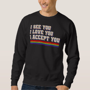 I See I Love You I Accept You Lgbtq Ally Gay Prid Sweatshirt