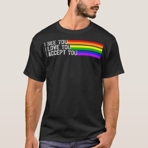 I See I Love You I Accept You LGBTQ Ally Gay Pride T_Shirt