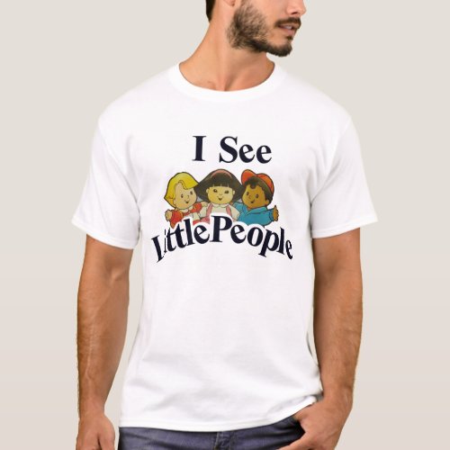 I See Little People T_Shirt