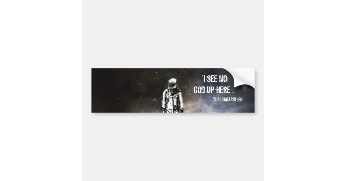 I See No God Up Here Yuri Gagarin 1961 Bumper Sticker Zazzle Com I See No God Up Here Yuri Gagarin 1961 Bumper Sticker Zazzle Com
