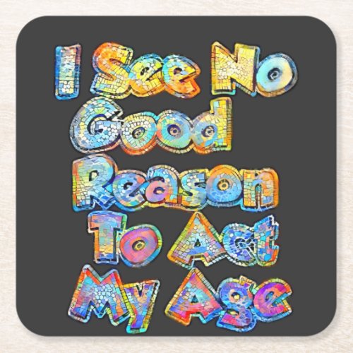 I See No Good Reason To Act My Age Funny Saying  Square Paper Coaster