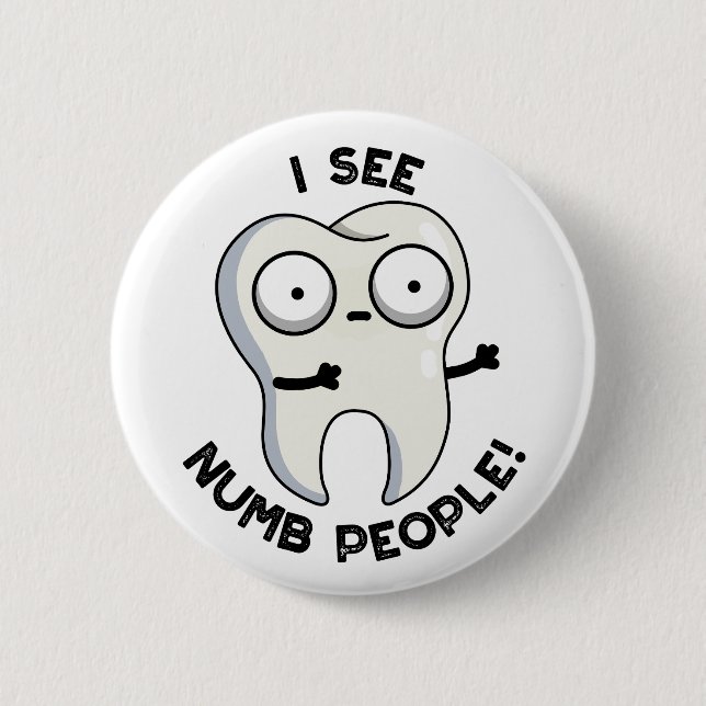 I See Numb People Funny Tooth Pun  Button (Front)