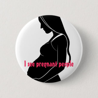 , I see pregnant people Pinback Button