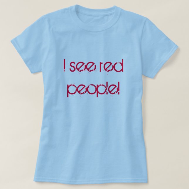 I see red people! T-Shirt (Design Front)