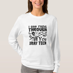 I See Right Through You Xray Tech Radiology Tech T-Shirt