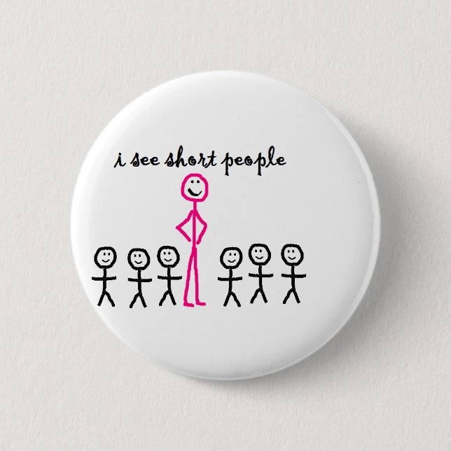 I See Short People Pinback Button (Front)