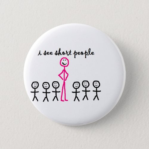 I See Short People Pinback Button
