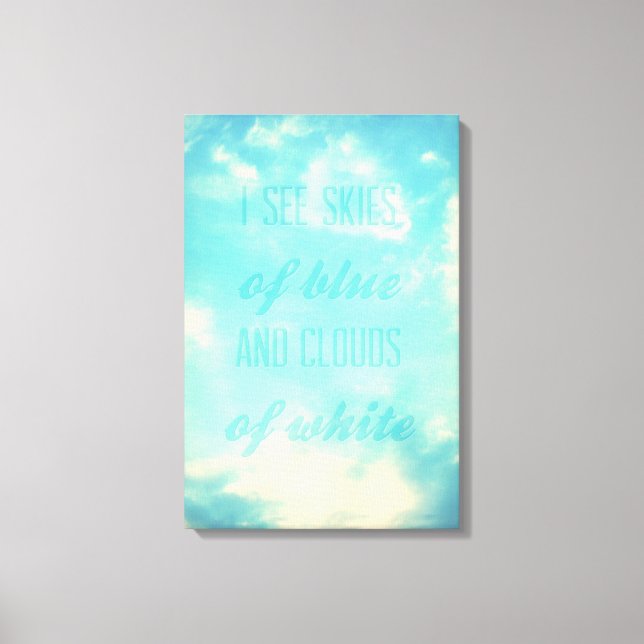 I see skies of blue and clouds of white canvas print (Front)