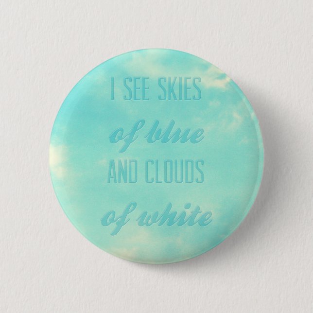 I see skies of blue and clouds of white pinback button (Front)