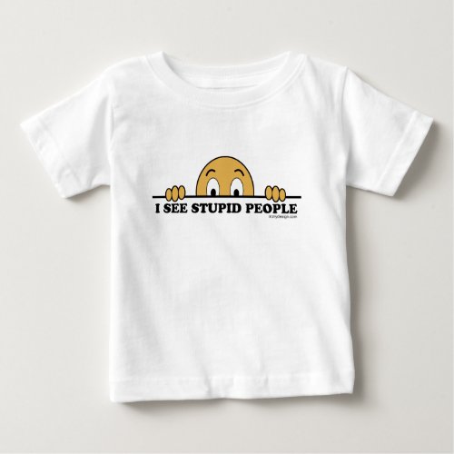 I See Stupid People Baby T_Shirt