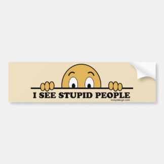 I See Stupid People Bumper Sticker
