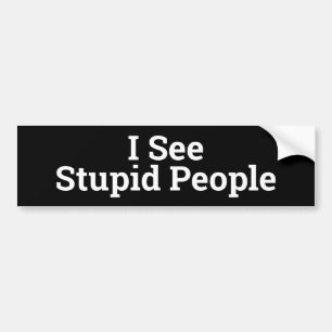 I See Stupid People Bumper Sticker