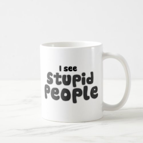 I see Stupid People Coffee Mug
