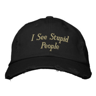 I See Stupid People Embroidered Baseball Cap