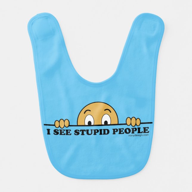 I See Stupid People Funny Saying Design Baby Bib (Front)