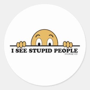 I See Stupid People Humor Classic Round Sticker