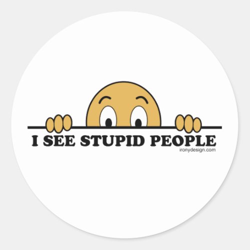 I See Stupid People Humor Classic Round Sticker