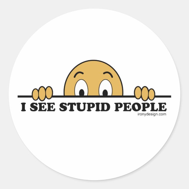 I See Stupid People Humor Classic Round Sticker (Front)