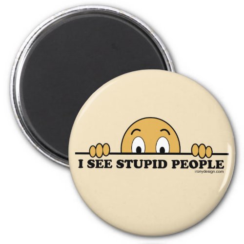 I See Stupid People Magnet