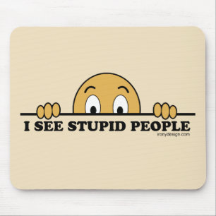 I See Stupid People Mouse Pad