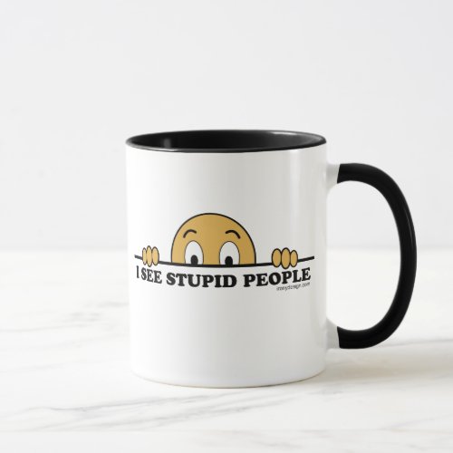 I See Stupid People Mug